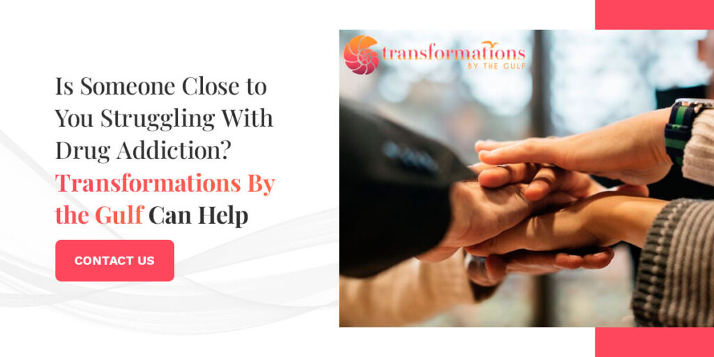 Is Someone Close to You Struggling With Drug Addiction? Transformations By the Gulf Can Help